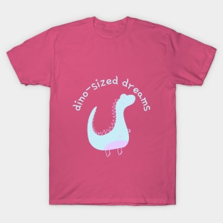 Dino-sized Dreams! T-Shirt